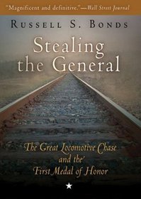 Stealing the General: The Great Locomotive Chase and the First Medal of Honor (Library Edition)