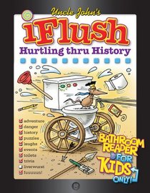 Uncle John's iFlush: Hurtling thru History Bathroom Reader for Kids Only!