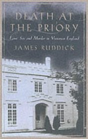DEATH AT THE PRIORY: LOVE, SEX AND MURDER IN VICTORIAN ENGLAND.
