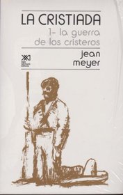 La Cristiada, vol. 1. La guerra de los cristeros (Spanish Edition)