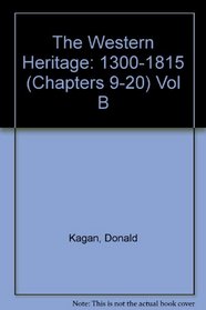 The Western Heritage: 1300-1815 (Chapters 9-20) Vol B