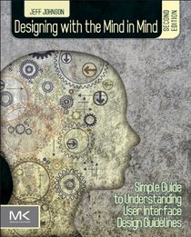 Designing with the Mind in Mind, Second Edition: Simple Guide to Understanding User Interface Design Guidelines