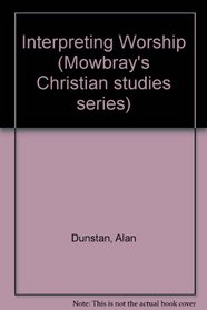 Interpreting Worship (Mowbray's Christian studies series)