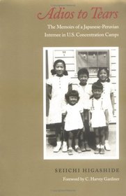 Adios to Tears: The Memoirs of a Japanese-Peruvian Internee in U.S. Concentration Camps