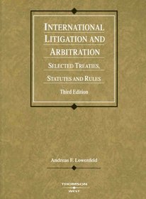 International Litigation and Arbitration: Selected Treaties, Statutes and Rules, Third Edition