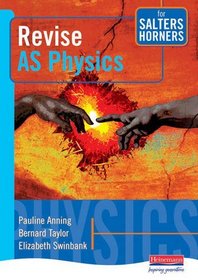 Revise AS Physics for Salters Horners (Salters Horners Advanced Physics)
