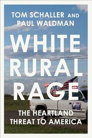 White Rural Rage: The Threat to American Democracy