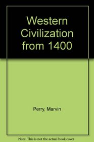 Perry Western Civilization From Fourteen Hundred Eighth Editon Plus Atlas Second Edition