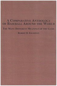 A Comparative Anthology of Baseball Around the World: The Many Different Meanings of the Game