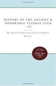 The History of the Ancient and Honorable Tuesday Club, Volume III