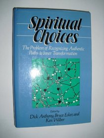 Spiritual Choices: The Problems of Recognizing Authentic Paths to Inner Transformation