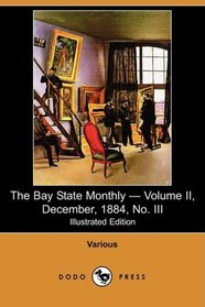 The Bay State Monthly - Volume II, December, 1884, No. III (Illustrated Edition) (Dodo Press)