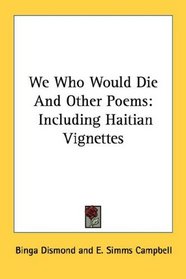 We Who Would Die And Other Poems: Including Haitian Vignettes