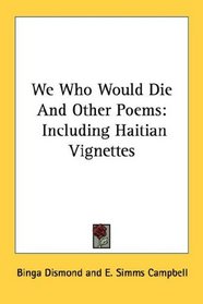 We Who Would Die And Other Poems: Including Haitian Vignettes