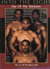 Into the Light: Out of the Darkness : The Art of the Black Male