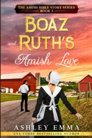 Boaz and Ruth's Amish Love (The Amish Bible Story Series)