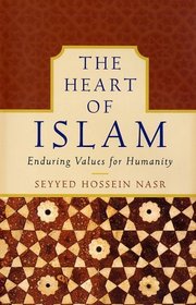 The Heart of Islam : Enduring Values for Humanity