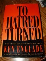 To Hatred Turned: A True Story of Love and Death in Texas