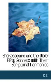 Shakespeare and the Bible: Fifty Sonnets with Their Scriptural Harmonies