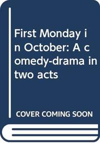 First Monday in October: A comedy-drama in two acts