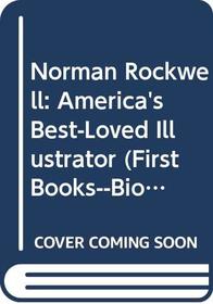 Norman Rockwell: America's Best-Loved Illustrator (First Books--Biographies)