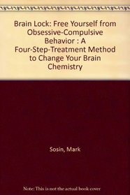 Brain Lock: Free Yourself from Obsessive-Compulsive Behavior : A Four-Step-Treatment Method to Change Your Brain Chemistry