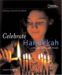 Celebrate Hanukkah: With Light, Latkes, and Dreidels (Holidays Around the World)
