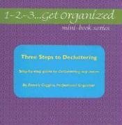 1-2-3...Get Organized Series Three Steps to Decluttering: Step-by-step Guide to Decluttering Any Room (1-2-3...Get Organized Series)