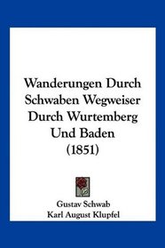 Wanderungen Durch Schwaben Wegweiser Durch Wurtemberg Und Baden (1851) (German Edition)