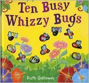 Ten Busy Whizzy Bugs,By Ruth Galloway