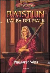 Raistlin. L'alba del male. Le cronache di Raistlin. DragonLance vol. 1