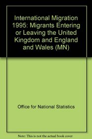 International Migration 1995: Migrants Entering or Leaving the United Kingdom and England and Wales (MN)