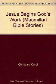 Jesus Begins God's Work (Macmillan Bible Stories)
