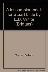 A lesson plan book for Stuart Little by E.B. White (Bridges)