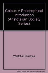 Colour: A Philosophical Introduction (Aristotelian Society Series)