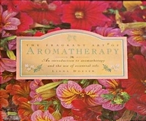 The Fragrant Art of Aromatherapy: An Introduction to Aromatherapy and the Use of Essential Oils