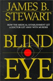 Blind Eye: How the Medical Establishment Let a Doctor Get Away with Murder (Large Print)