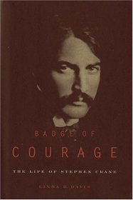 Badge of Courage : The Life of Stephen Crane