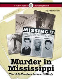Crime Scene Investigations - Murder in Mississippi: The 1964 Freedom Summer Killings (Crime Scene Investigations)