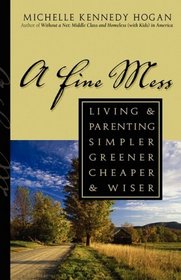 A Fine Mess: Living & Parenting Simpler, Greener, Cheaper & Wiser