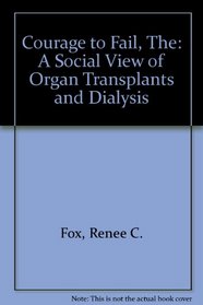 The Courage to Fail: A Social View of Organ Transplants and Dialysis