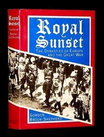 Royal Sunset : The Dynastics of Europe and the Great War