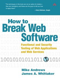 How to Break Web Software : Functional and Security Testing of Web Applications and Web Services