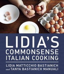 Lidia's Commonsense Italian Cooking: 150 Delicious and Simple Recipes Everyone Can Master