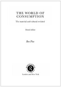 World of Consumption: The Material and the Cultural Revisited (Economics As Social Theory)