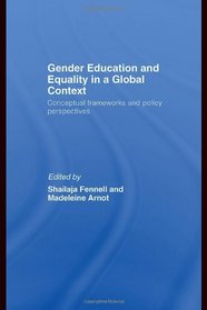 Gender Education and Equality in a Global Context: Conceptual Frameworks and Policy Perspectives