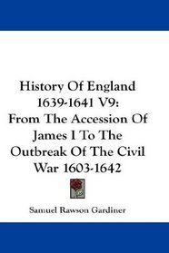 History Of England 1639-1641 V9: From The Accession Of James I To The Outbreak Of The Civil War 1603-1642