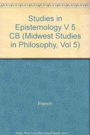 Studies in Epistemology (Midwest Studies in Philosophy, Vol 5)