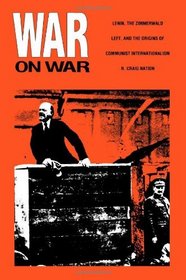 War on War: Lenin, the Zimmerwald Left, and the Origins of Communist Internationalism