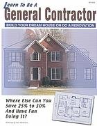 Learn To Be A General Contractor : Build Your Dream House Or Do A Renovation
